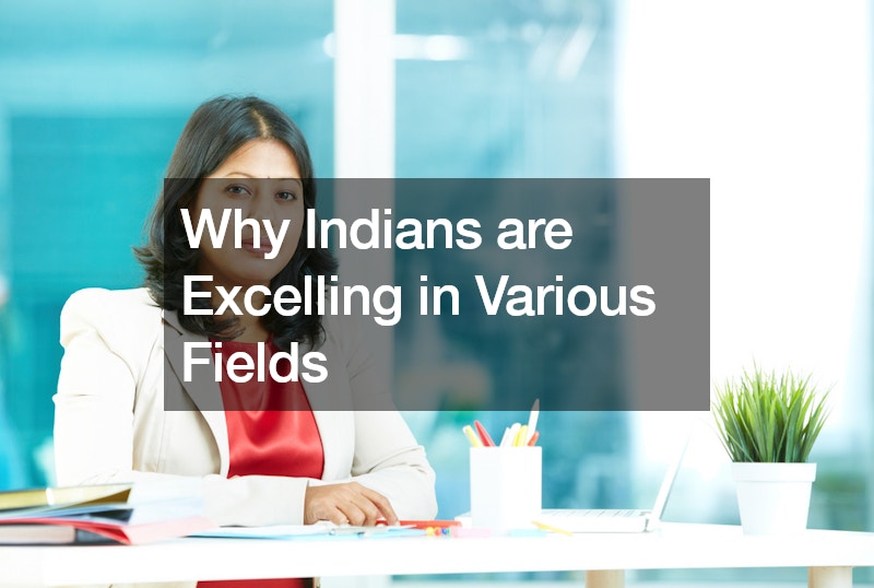 Why Indians are Excelling in Various Fields