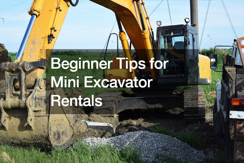 Beginner Tips for Mini Excavator Rentals