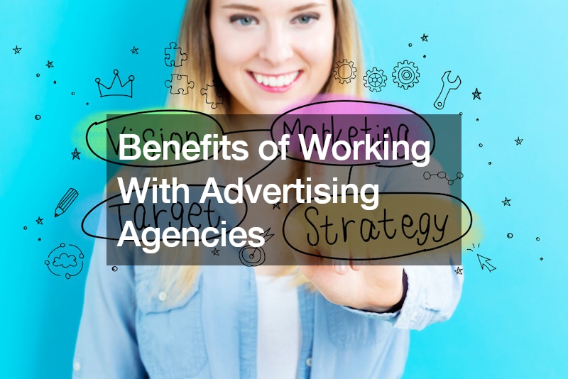 Benefits of Working With Advertising Agencies
