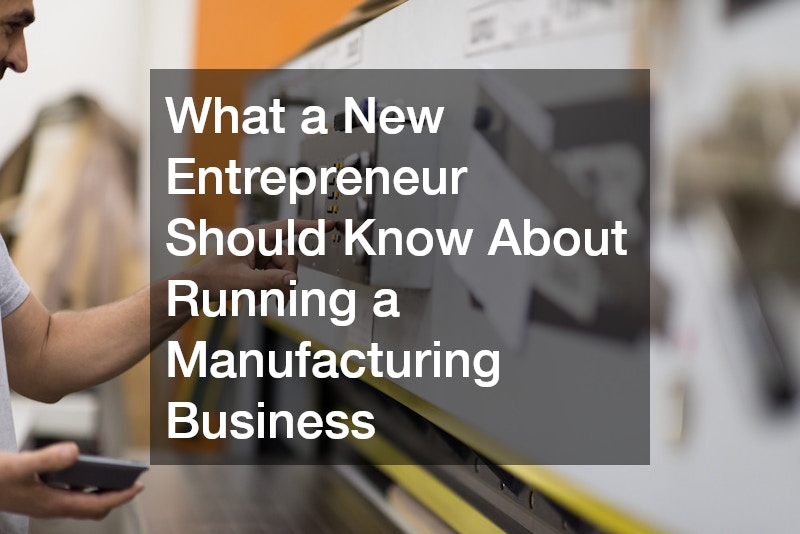 What a New Entrepreneur Should Know About Running a Manufacturing Business