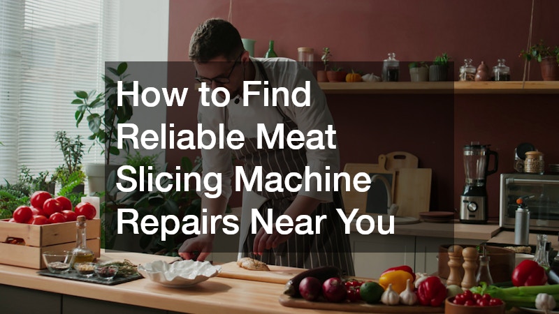 How to Find Reliable Meat Slicing Machine Repairs Near You