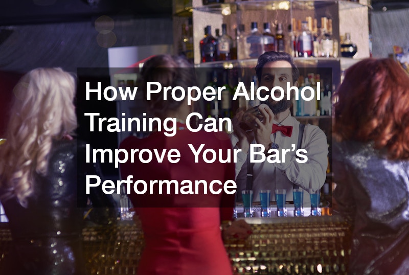 How Proper Alcohol Training Can Improve Your Bar’s Performance