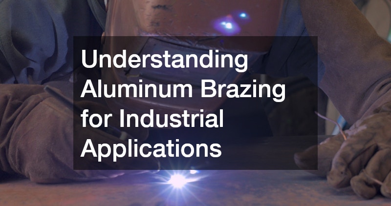 Understanding Aluminum Brazing for Industrial Applications